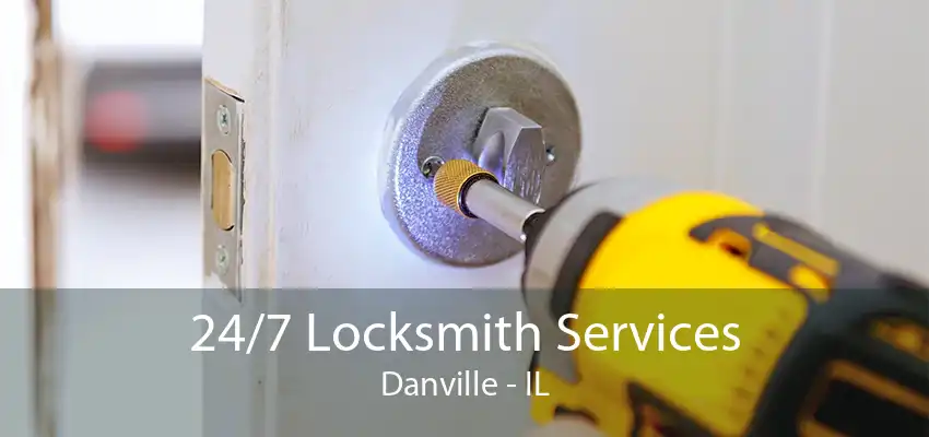 24/7 Locksmith Services Danville - IL