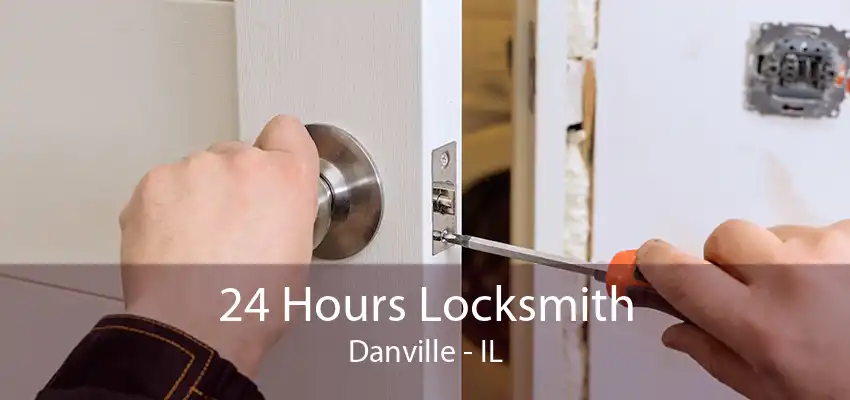 24 Hours Locksmith Danville - IL