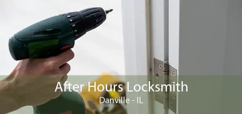 After Hours Locksmith Danville - IL