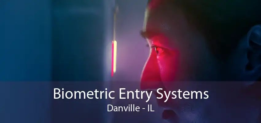 Biometric Entry Systems Danville - IL