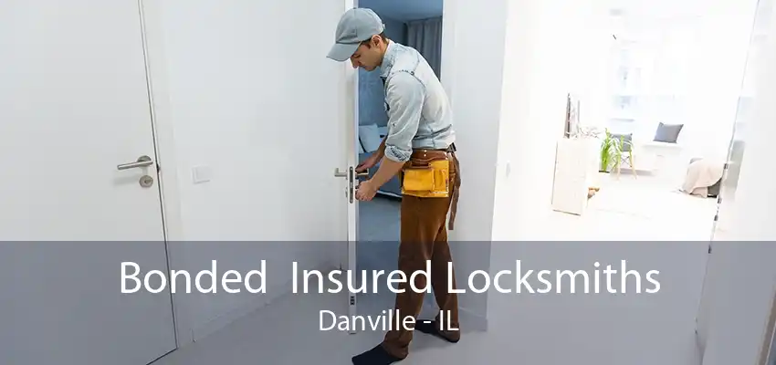 Bonded  Insured Locksmiths Danville - IL