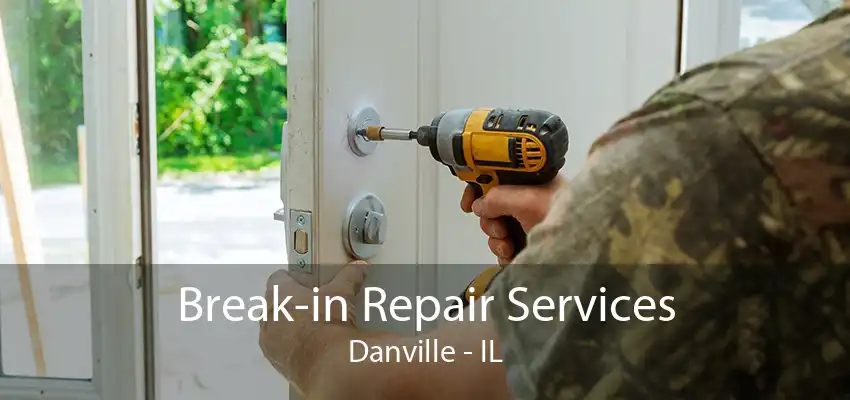 Break-in Repair Services Danville - IL