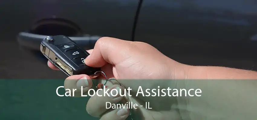 Car Lockout Assistance Danville - IL