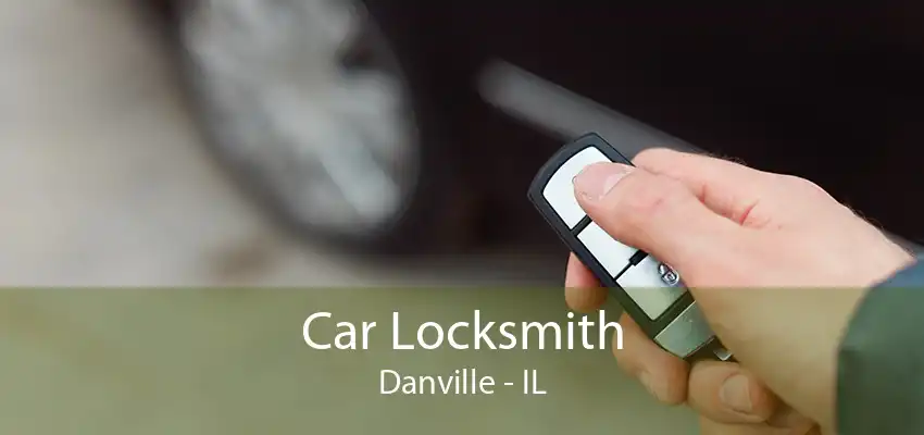 Car Locksmith Danville - IL