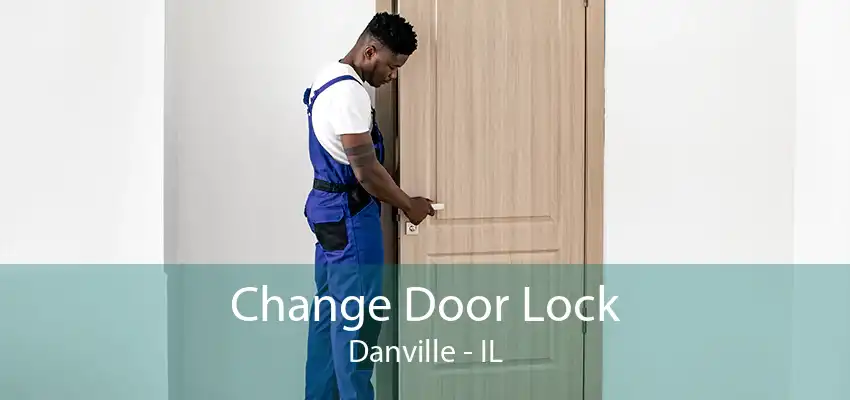 Change Door Lock Danville - IL