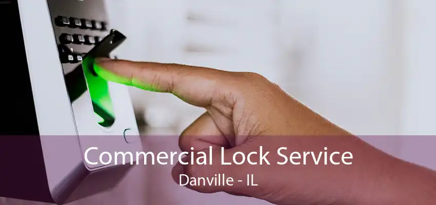 Commercial Lock Service Danville - IL