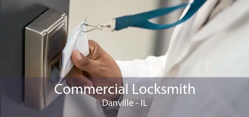 Commercial Locksmith Danville - IL