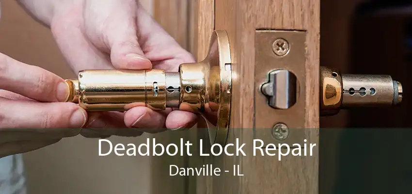 Deadbolt Lock Repair Danville - IL