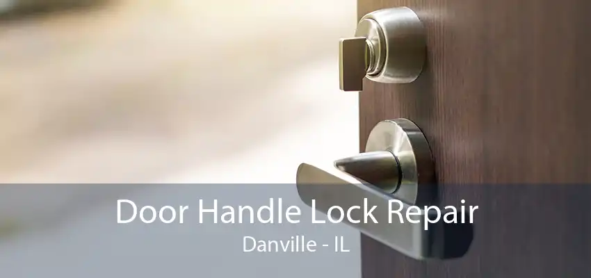 Door Handle Lock Repair Danville - IL