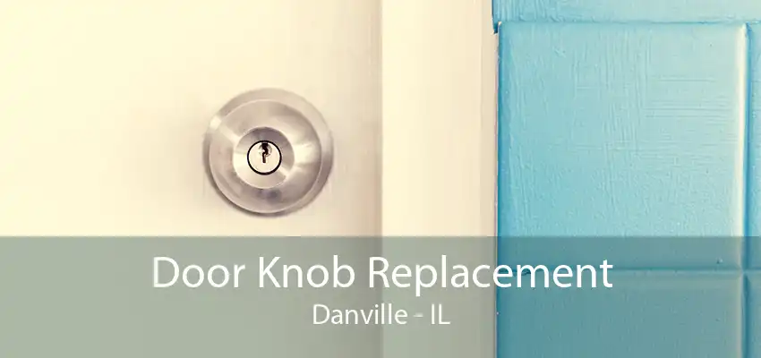 Door Knob Replacement Danville - IL