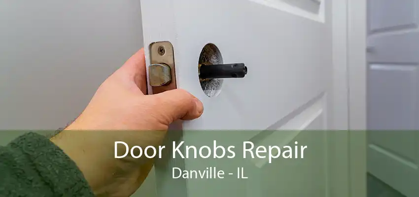 Door Knobs Repair Danville - IL