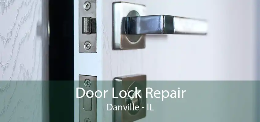 Door Lock Repair Danville - IL