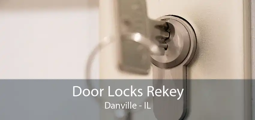 Door Locks Rekey Danville - IL