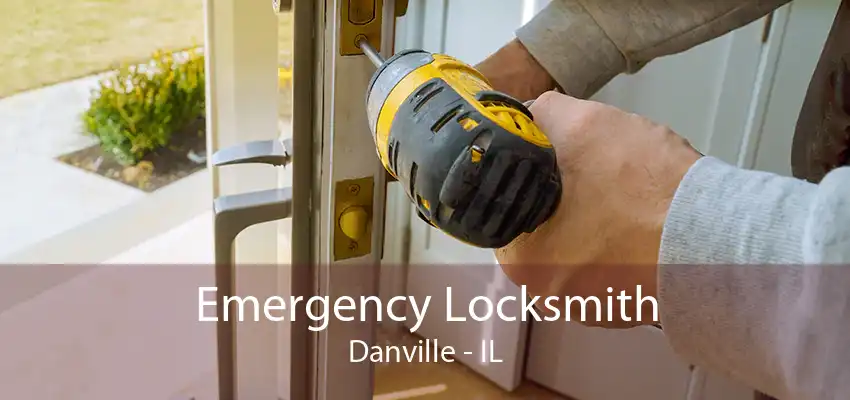 Emergency Locksmith Danville - IL