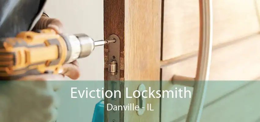 Eviction Locksmith Danville - IL