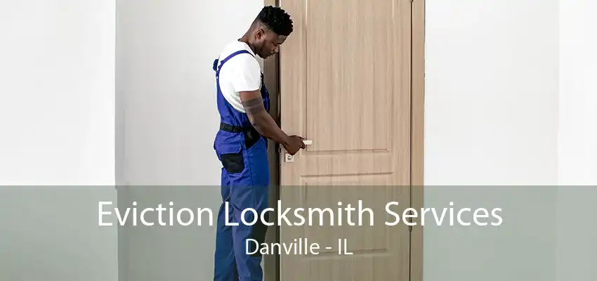 Eviction Locksmith Services Danville - IL