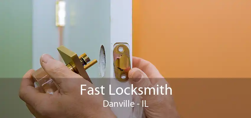 Fast Locksmith Danville - IL