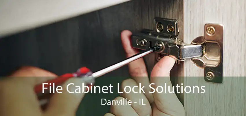 File Cabinet Lock Solutions Danville - IL