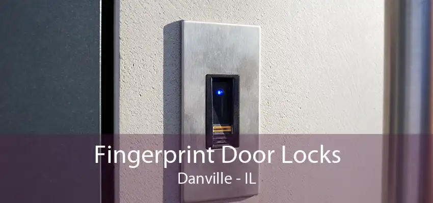 Fingerprint Door Locks Danville - IL