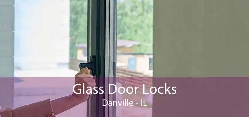 Glass Door Locks Danville - IL