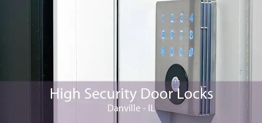 High Security Door Locks Danville - IL