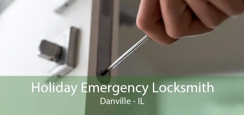 Holiday Emergency Locksmith Danville - IL