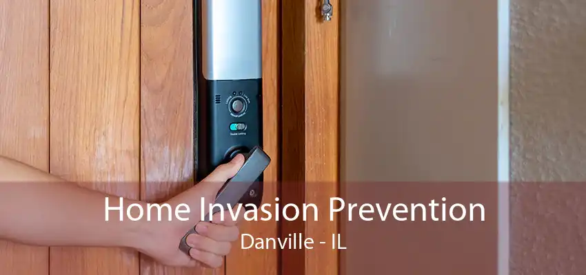 Home Invasion Prevention Danville - IL