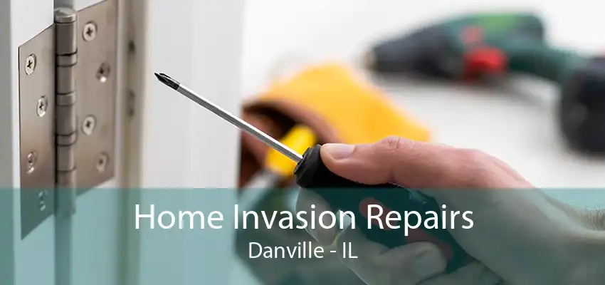 Home Invasion Repairs Danville - IL