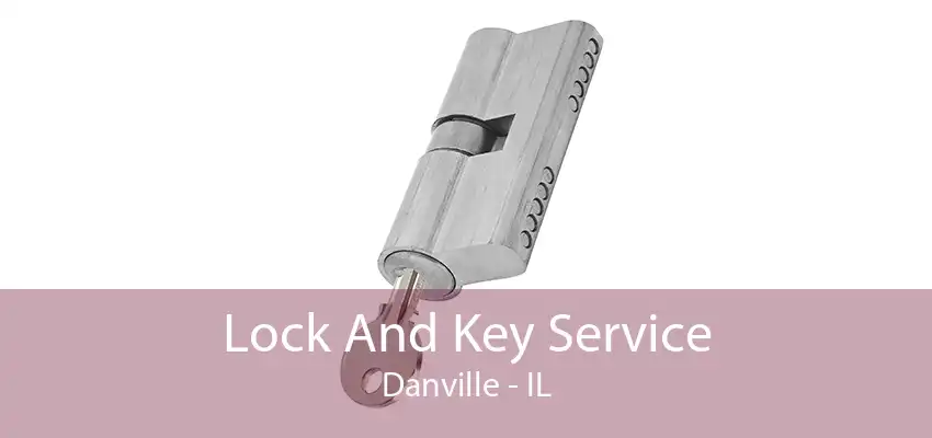 Lock And Key Service Danville - IL