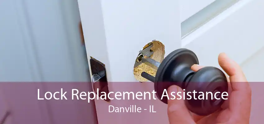 Lock Replacement Assistance Danville - IL