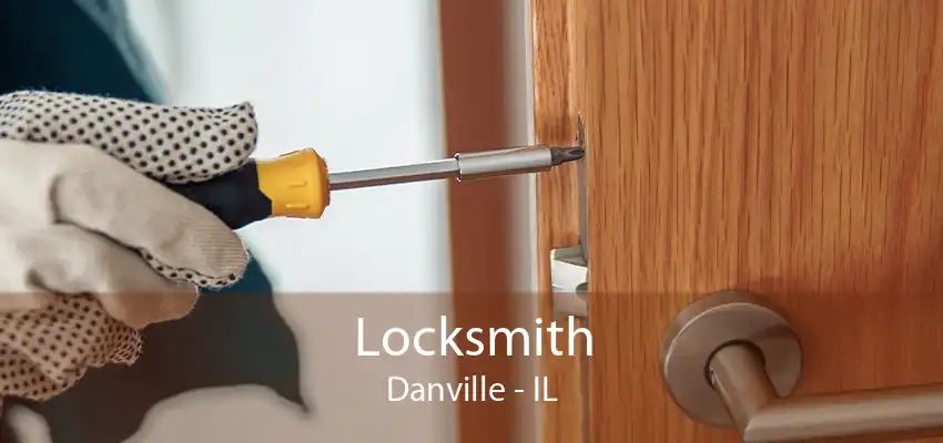 Locksmith Danville - IL