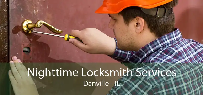 Nighttime Locksmith Services Danville - IL