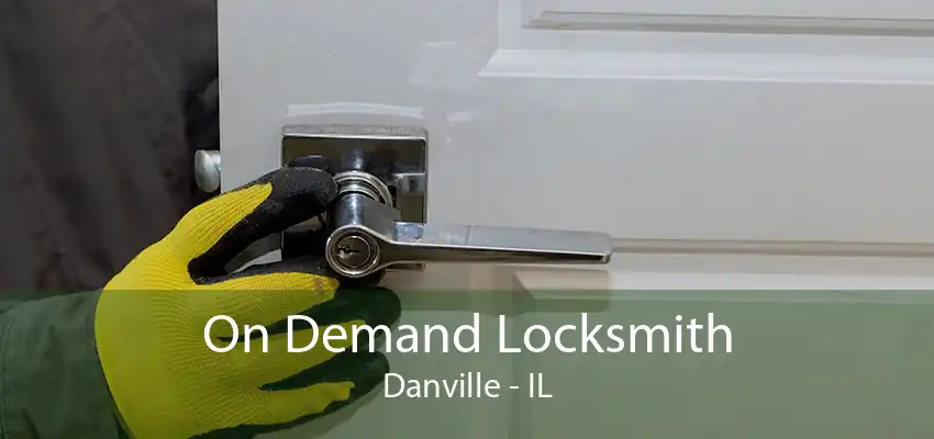 On Demand Locksmith Danville - IL