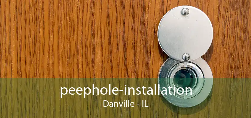 peephole-installation Danville - IL