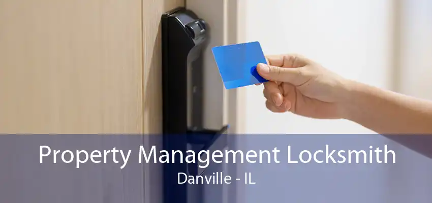 Property Management Locksmith Danville - IL