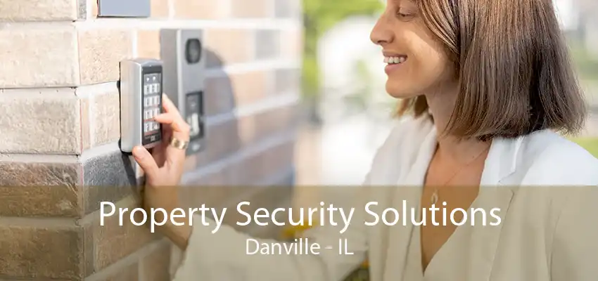 Property Security Solutions Danville - IL