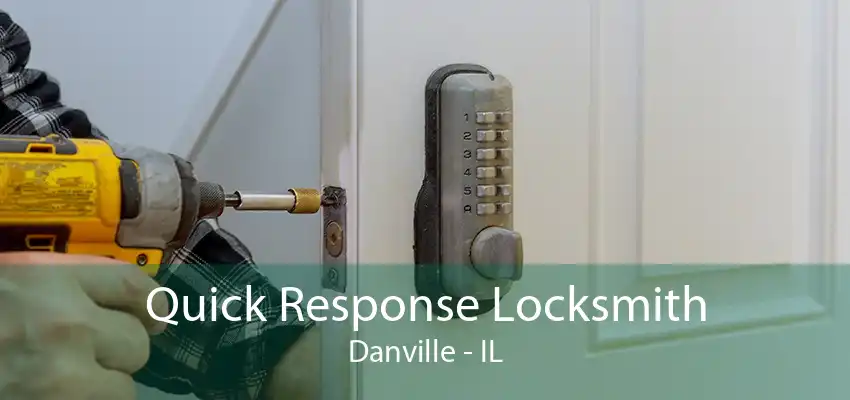 Quick Response Locksmith Danville - IL