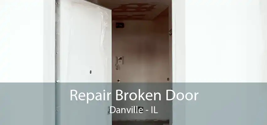 Repair Broken Door Danville - IL