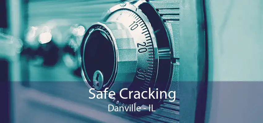 Safe Cracking Danville - IL