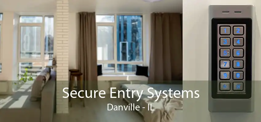 Secure Entry Systems Danville - IL