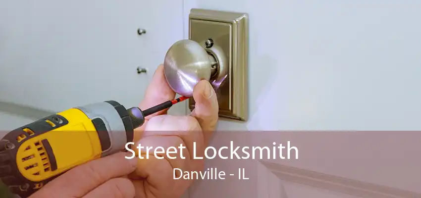 Street Locksmith Danville - IL