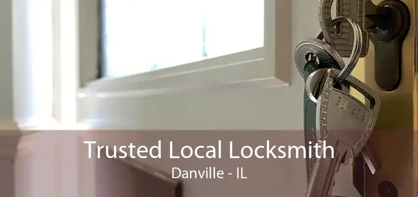 Trusted Local Locksmith Danville - IL